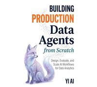 Building Production Data Agents: Design, Evaluate, and Scale AI Workflows for Data Analytics