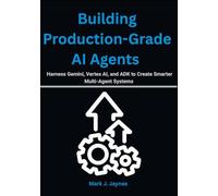 Building Production-Grade AI Agents: Harness Gemini, Vertex AI, and ADK to Create Smarter Multi-Agent Systems