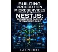 BUILDING PRODUCTION MICROSERVICES WITH NESTJS: THE COMPLETE BACKEND DEVELOPMENT GUIDE: REST APIs, GraphQL, WebSockets, CQRS, Guards, Interceptors, Deployment on AWS