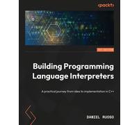 Building Programming Language Interpreters A practical journey from idea to implementation in C++ - Daniel Ruoso - Packt Publishing - ebook (ePub) - Livre