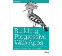 Building Progressive Web Apps by Tal Ater Tal Ater, (Auteur)