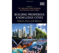 Building Prosperous Knowledge Cities: Policies, Plans and Metrics - [Livre en VO] Tan Yigitcanlar, Kostas Metaxiotis, Francisco Javier Carrillo (Auteur)