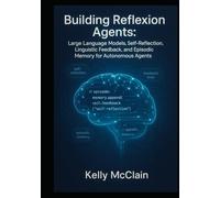 Building Reflexion Agents: Large Language Models, Self-Reflection, Linguistic Feedback, and Episodic Memory for Autonomous Agents
