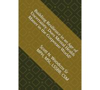 Building Resilience in an Age of Uncertainty: Does Mental Health Matter in the Corporate World?: Scott N. Woodcox Sr MPH, MSL