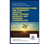 BUILDING RESILIENCE IN TRAUMA-AFFECTED FAMILIES THROUGH COMMUNITY PROGRAMS: A COMPREHENSIVE GUIDE FOR COMMUNITY SERVICES, FAMILY SUPPORT WORKERS, AND PROGRAM COORDINATORS