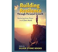 Building Resilience Through Personal Growth: Nurturing Inner Peace in a Chaotic World