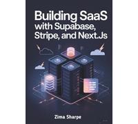 Building SaaS with Supabase, Stripe, and Next.js: The No-Fluff Guide to Launching, Monetizing, and Scaling a Developer-Centric SaaS Product