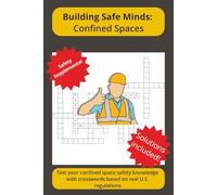 Building Safe Minds: Confined Spaces Safety Crosswords: Crossword puzzles for workplace safety training and refresher practice