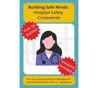 Building Safe Minds: Hospital Safety Crosswords: Test your hospital safety knowledge with crosswords based on real U.S. regulations.