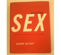 Building Sex: Men, Women, Architecture, and the Construction of Sexuality