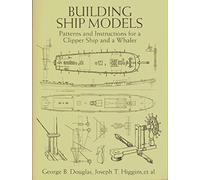 Building Ship Models: Patterns and Instructions for a Clipper Ship and a Whaler