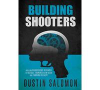Building Shooters: Applying Neuroscience Research to Tactical Training System Design and Training Delivery