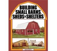 Building Small Barns Sheds Shelters by Monte Burch Monte Burch (Auteur)