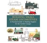 Building Small Steam Locomotives: A Practical Guide to Making Engines for Garden Gauges
