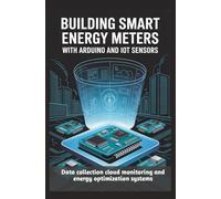BUILDING SMART ENERGY METERS WITH ARDUINO AND IOT SENSORS: Data collection cloud monitoring and energy optimization systems