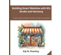 Building Smart Websites with Wix Studio and Harmony: A Guide to Responsive Development, Automation, and High-Converting Websites