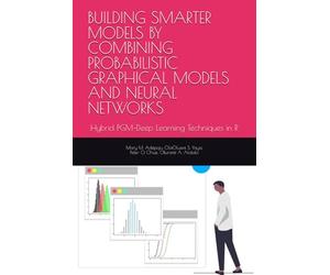 BUILDING SMARTER MODELS BY COMBINING PROBABILISTIC GRAPHICAL MODELS AND NEURAL NETWORKS: Hybrid PGM-Deep Learning Techniques in R