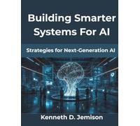 Building Smarter Systems For AI: Strategies for Next-Generation AI