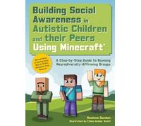 Building Social Awareness in Autistic Children and Their Peers Using Minecraft®: A Step by Step Guide to Running Neurodiversity-affirming Groups