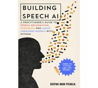 Building Speech AI: A Practitioner’s Guide to Speech Recognition, Synthesis, and Audio Language Models with Python