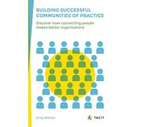 Building Successful Communities of Practice: Discover How Connecting People Makes Better Organisations