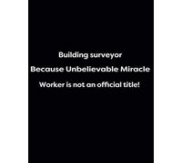Building Surveyor Because Unbelievable Miracle Worker Is Not An Official Title!: 1cm Square Grid - 150 Pages Black Glossy (Energy, Work And Love The Power Of Journals To Create Stillness And Clarity