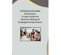 Building Sustainable Businesses: A Look Inside the Decision-Making of Ecolodge Entrepreneurs