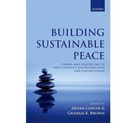 Building Sustainable Peace: Timing And Sequencing Of Post-Conflict Reconstruction And Peacebuilding