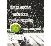 Building Tennis Champions: Progressive Training Plans from Red Ball to Tournament Play: The Tennis Program Curriculum is a complete guide for players, ... pathway from beginner to competitive play.