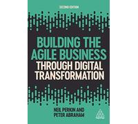 Building The Agile Business Through Digital Transformation