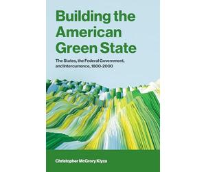 Building the American Green State: The States, the Federal Government, and Intercurrence, 1800-2000
