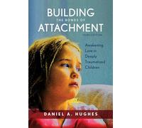 Building the Bonds of Attachment: Awakening Love in Deeply Traumatized Children