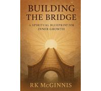 Building the Bridge: A Spiritual Blueprint for Inner Growth