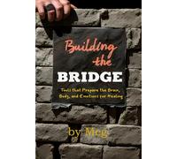 Building the Bridge: Tools That Prepare the Brain, Body, and Emotions for Healing