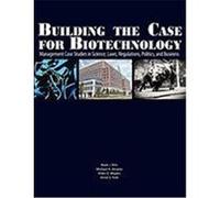 Building the Case for Biotechnology: Management Case Studies in Science, Laws, Regulations, Politics, and Business Ahn, Mark J., Alvarez, Michael A., Meyers, Arlen D. (Auteur)