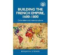 Building The French Empire, 1600-1800
