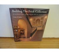Building the Frick Collection: An Introduction to the House and Its Collections