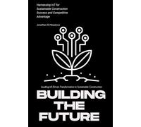 Building the Future: Leading IoT-Driven Transformation in Sustainable Construction: Harnessing IoT for Sustainable Construction Success and Competitive Advantage