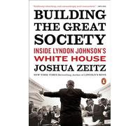 Building the Great Society: Inside Lyndon Johnson's White House