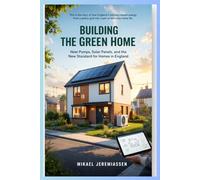 BUILDING THE GREEN HOME: Heat Pumps, Solar Panels, and the New Standard for Homes in England