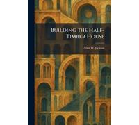 Building the Half-Timber House