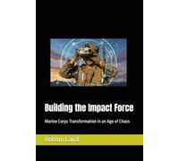 Building the Impact Force: Marine Corps Transformation in an Age of Chaos