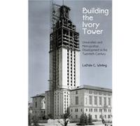 Building the Ivory Tower by LaDale C. Winling Ladale C Winling, (Auteur)