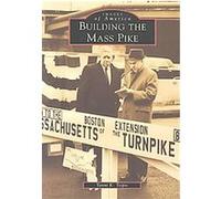 Building the Mass Pike, Images of America Series Yanni K. Tsipis (Auteur)