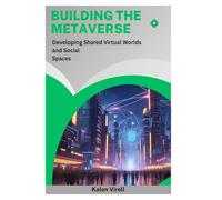 Building the Metaverse: Developing Shared Virtual Worlds and Social Spaces