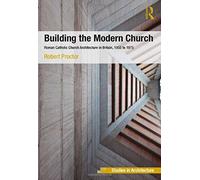 Building the Modern Church: Roman Catholic Church Architecture in Britain, 1955 to 1975