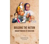 BUILDING THE NATION: INDIAN PIONEERS OF EDUCATION