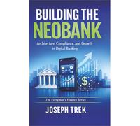 Building the Neobank: Architecture, Compliance, and Growth in Digital Banking
