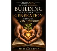 BUILDING THE NEXT GENERATION THROUGH DIVINE WISDOM: RAISING MINDS, CHANGING HEARTS, IMPACTING GENERATIONS
