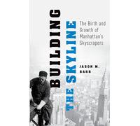 Building the Skyline: The Birth and Growth of Manhattan's Skyscrapers